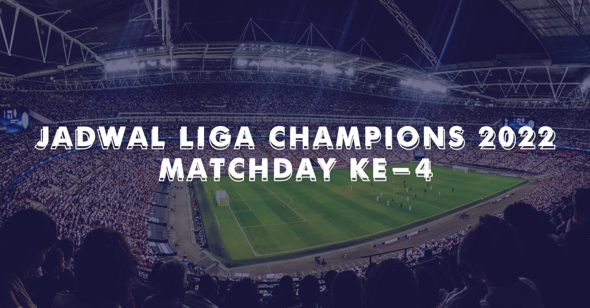 Jadwal Liga Champions 2022 Matchday Ke-4, Live Champions TV