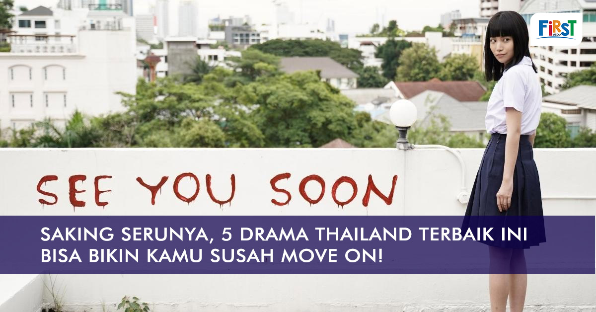 Saking Serunya, 5 Drama Thailand Terbaik Ini Bisa Bikin Kamu Susah Move On!