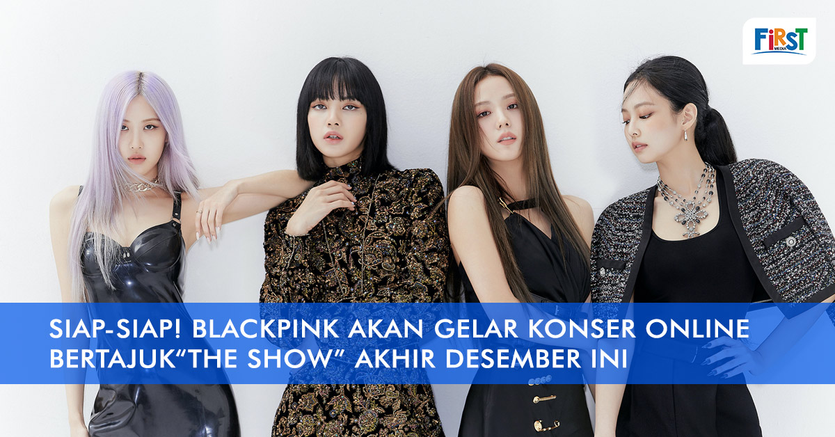 Siap-siap! BLACKPINK Akan Gelar Konser Online Bertajuk “The Show” Akhir Desember Ini